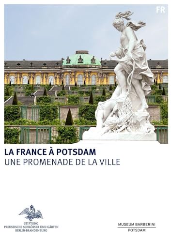 La France à Potsdam (Königliche Schlösser in Berlin, Potsdam und Brandenburg) von Deutscher Kunstverlag (DKV)
