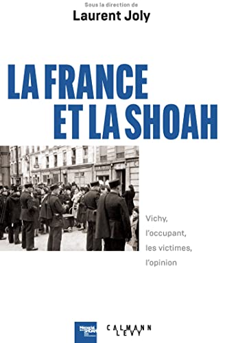 La France et la Shoah: Vichy, l'occupant, les victimes, l'opinion