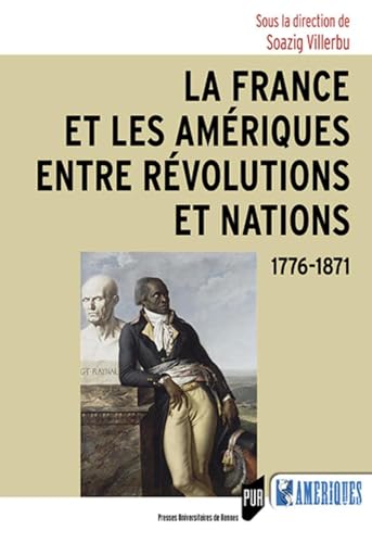 La France et les Amériques entre révolutions et nations: 1776-1871 La France et les Amériques entre révolutions et nations: 1776-1871