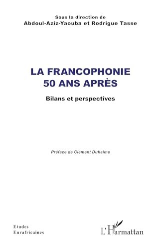 La Francophonie 50 ans après: Bilans et perspectives von Editions L'Harmattan