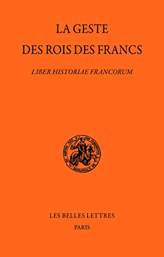 La Geste Des Rois Des Francs: Liber Historiae Francorum (Les Classiques De L'histoire Au Moyen Age, 54, Band 54) von Les Belles Lettres
