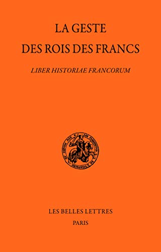 La Geste Des Rois Des Francs: Liber Historiae Francorum (Les Classiques De L'histoire Au Moyen Age, 54, Band 54)
