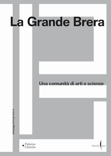 La Grande Brera. Una comunità di arti e scienze. Ediz. a colori La Grande Brera. Una comunità di arti e scienze. Ediz. a colori von Marsilio Arte