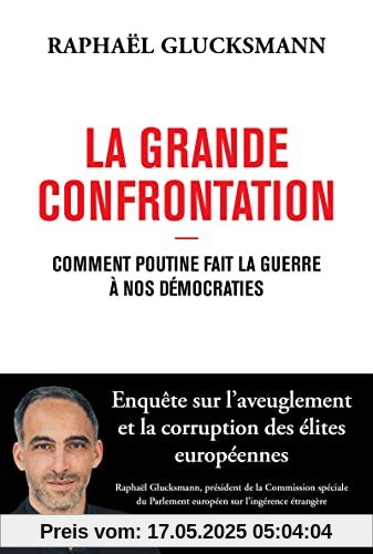 La Grande Confrontation - Comment Poutine fait la guerre à nos démocraties La Grande Confrontation - Comment Poutine fait la guerre à nos démocraties