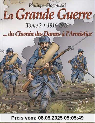 La Grande Guerre : Tome 2, 1916-1918, du chemin des Dames à l'armistice
