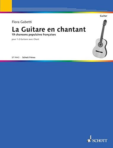 La Guitare en chantant: 19 chansons populaires françaises, transcription très faciles. 1 oder 2 Gitarren mit Gesang. von Schott Frères