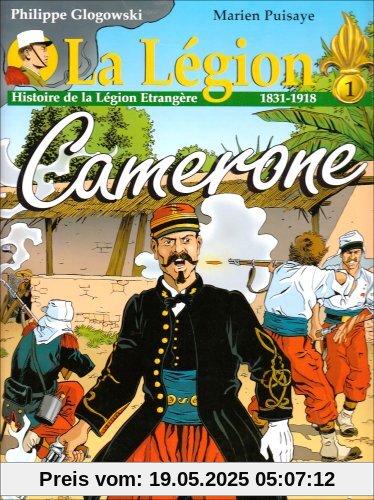 La Légion. : 1 : Cameron : histoire de La Légion étrangère, 1831-1918 La Légion. : 1 : Cameron : histoire de La Légion étrangère, 1831-1918
