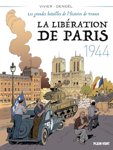 La Libération de Paris - 1944: Les grandes batailles de l'histoire de France 5 La Libération de Paris - 1944: Les grandes batailles de l'histoire de France 5 von PLEIN VENT