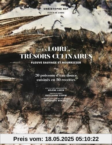 La Loire, trésors culinaires. Fleuve sauvage et nourricier: 20 poissons d'eau douce cuisinés en 50 recettes