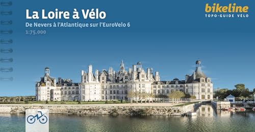 La Loire à Vélo: De Nevers à l'Atlantique sur l'EuroVelo 6, 645 km, GPS- Tracks, LiveUpdate (Bikeline Radtourenbücher)
