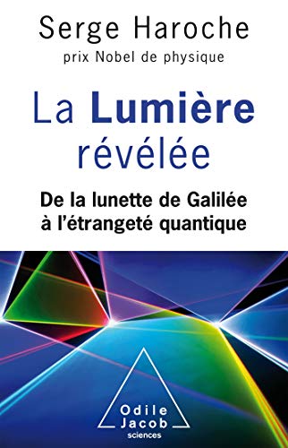 La Lumière révélée: De la lunette de Galilée à l'étrangeté quantique von Odile Jacob