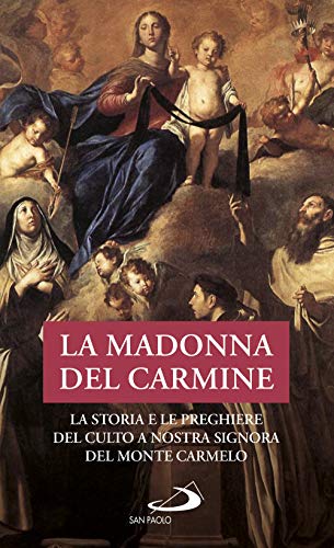 La Madonna del Carmine. La storia e le preghiere del culto di Nostra Signora al Monte Carmelo (Modello e presenza) von San Paolo Edizioni