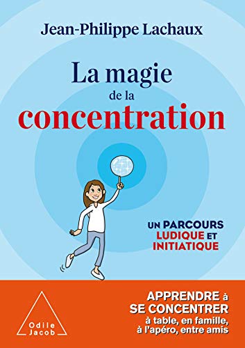 La magie de la concentration: Apprendre à se concentrer à table, en famille, à l'apéro, entre amis von Odile Jacob