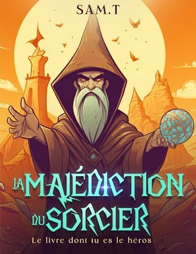 La Mal�diction du Sorcier: Le livre dont tu es le h�ros - D�s 6 ans La Mal�diction du Sorcier: Le livre dont tu es le h�ros - D�s 6 ans