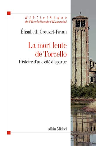 La Mort lente de Torcello: Histoire d'une cité disparue von ALBIN MICHEL