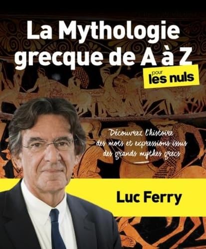 La Mythologie grecque de A à Z pour les Nuls: Découvrez l'histoire des mots et expressions issus des mythes grecs