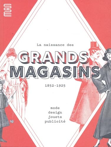 La Naissance des grands magasins: Mode, design, jouet, pulicité. 1852-1925 von UCAD