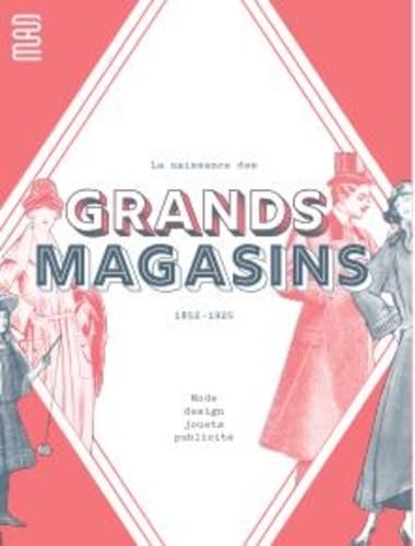 La Naissance des grands magasins: Mode, design, jouet, pulicité. 1852-1925 von UCAD