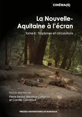 La Nouvelle-Aquitaine à l’écran: Tome II : Tropisme et circulations von PU BORDEAUX