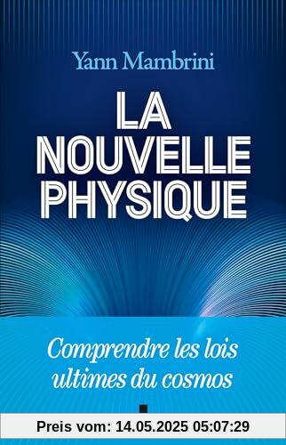 La Nouvelle Physique: Comprendre les lois ultimes du cosmos