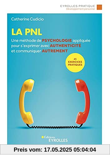 La PNL: Une méthode de psychologie appliquée pour s'exprimer avec authenticité et communiquer autrement