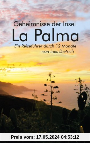 La Palma: Geheimnisse der Insel. Ein Reiseführer durch 12 Monate