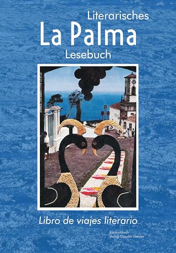 La Palma: Literarisches Reiselesebuch / libro de viajes literario / Literarisches La Palma Lesebuch La Palma: Literarisches Reiselesebuch / libro de viajes literario / Literarisches La Palma Lesebuch