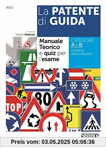 La Patente di Guida - Manuale Teorico e Quiz per l'Esame: Manuale teorico e quiz per l'esame - Categorie A e B e relative sottocategorie