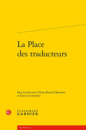 La Place Des Traducteurs (Problematiques De Traduction, 10, Band 10) von Classiques Garnier