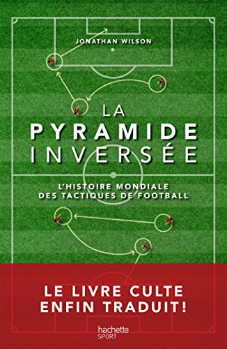 La Pyramide inversée: L'histoire mondiale des tactiques de football