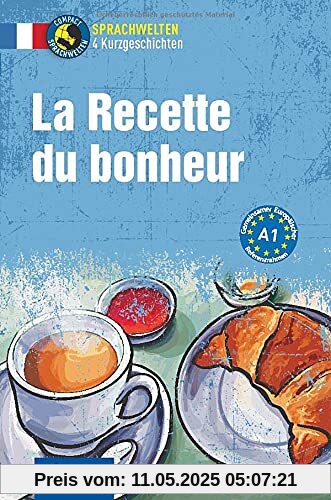 La Recette du bonheur: Französisch A1 (Compact Sprachwelten Kurzgeschichten)