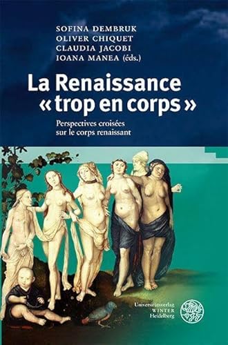 La Renaissance « trop en corps »: Perspectives croisées sur le corps renaissant (Studia Romanica) von Universitätsverlag Winter GmbH Heidelberg