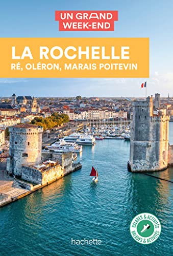 La Rochelle, Ré, Oléron Guide Un Grand Week-end: et alentours