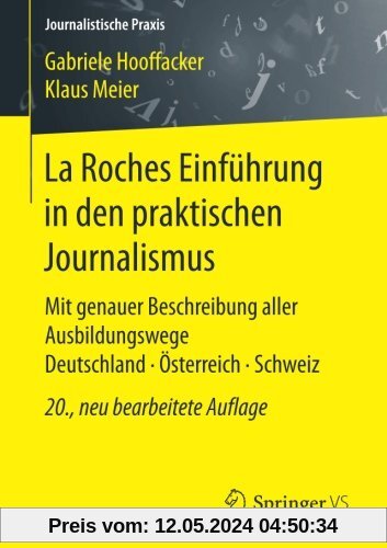 La Roches Einführung in den praktischen Journalismus: Mit genauer Beschreibung aller Ausbildungswege Deutschland Österreich Schweiz (Journalistische Praxis)