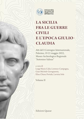 La Sicilia fra le guerre civili e l'epoca giulio-claudia. Atti del 1º Convegno internazionale (Palermo, 19-21 maggio 2022, Museo Archeologico Regionale “Antonino Salinas”) von Quasar