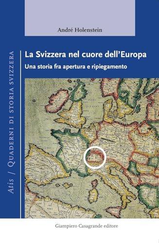 La Svizzera nel cuore dell'Europa. Una storia fra apertura e ripiegamento (Atis) von Giampiero Casagrande editore