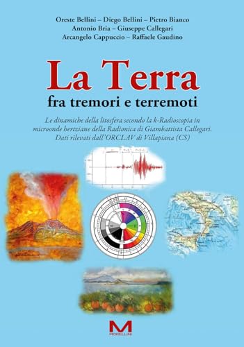 La Terra fra tremori e terremoti. Le dinamiche della litosfera secondo la k-Radioscopia in microonde hertziane della Radionica di Giambattista ... di Villapiana (CS) (Fuori collana) von Morellini