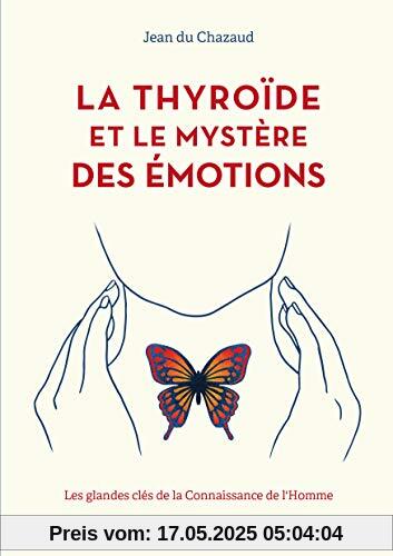 La Thyroïde et les mystère des émotions: Les glandes clés de la connaissance de l'homme