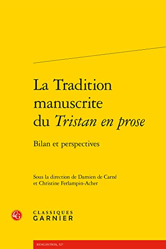 La Tradition Manuscrite Du Tristan En Prose: Bilan Et Perspectives (Civilisation Medievale, 45, Band 45) von Classiques Garnier