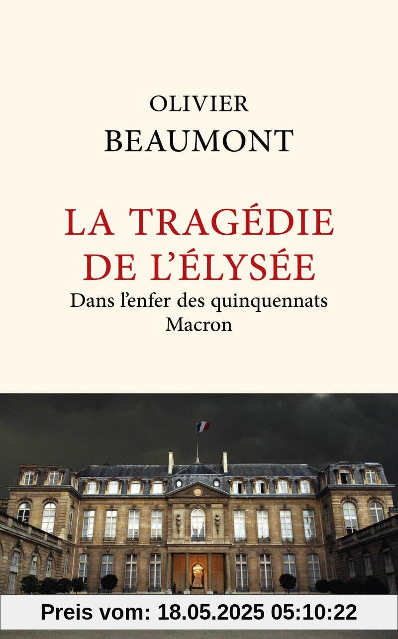 La Tragédie de l'Elysée - Dans l'enfer des quinquennats Macron