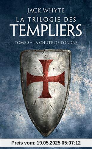 La Trilogie des Templiers, T3 : La Chute de l'ordre (La Trilogie des Templiers (3))