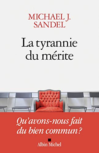 La Tyrannie du mérite: Qu'avons-nous fait du bien commun ?
