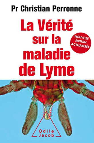 La Vérité sur la maladie de Lyme -NE Augmentée: Infections cachées, vies brisées, vers une nouvelle médecine