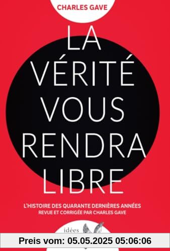 La Vérité vous rendra libre: L'histoire des quarante dernières années revue et corrigée par Charles Gave
