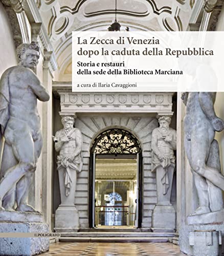 La Zecca di Venezia dopo la caduta della Repubblica. Storia e restauri della sede della Biblioteca Marciana (Biblioteca di architettura) von Il Poligrafo