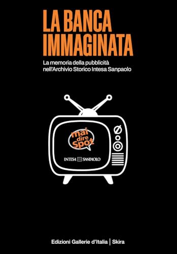 La banca immaginata. La memoria della pubblicità nell'Archivio Storico Intesa Sanpaolo (Varia) von Skira