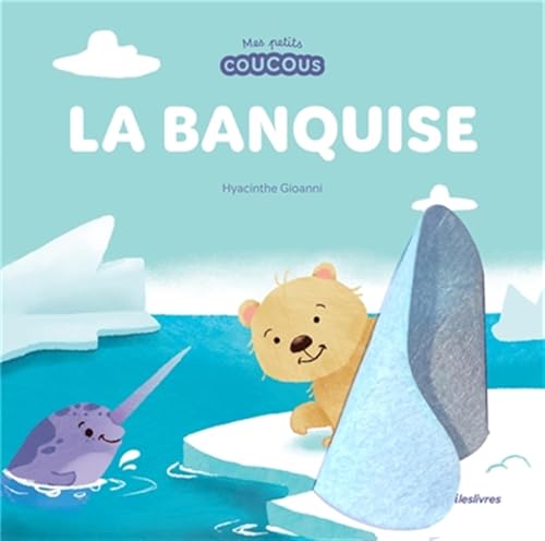La banquise - Mes petits coucous: Livre à flaps en feutrine - dès 1 an La banquise - Mes petits coucous: Livre à flaps en feutrine - dès 1 an von MERCILESLIVRES