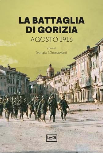 La battaglia di Gorizia. Agosto 1916 (La clessidra di Clio) von LEG Edizioni