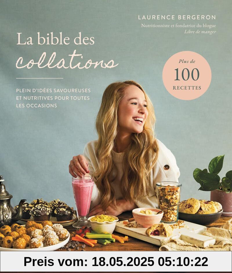 La bible des collations- Plein d'idées savoureuses et nutritives pour toutes les occasions La bible des collations- Plein d'idées savoureuses et nutritives pour toutes les occasions