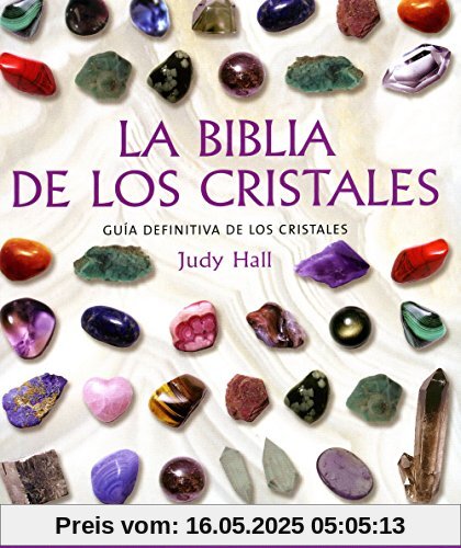 La biblia de los cristales : guía definitiva de los cristales : características de más de 200 cristales (Cuerpo-Mente)